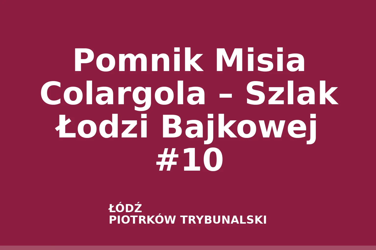 Pomnik Misia Colargola – Szlak Łodzi Bajkowej #10