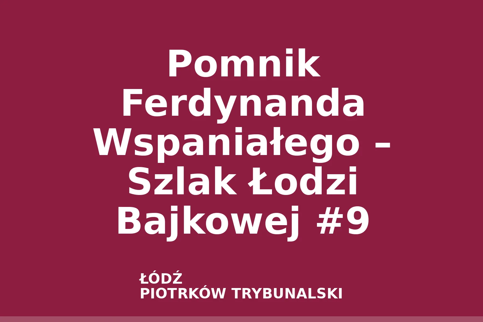 Pomnik Ferdynanda Wspaniałego – Szlak Łodzi Bajkowej #9